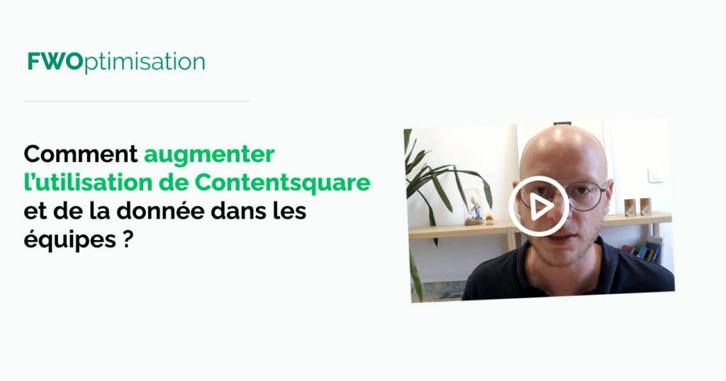 FWOptimisation cro favoriser utilisation contentsquare equipe produit ux