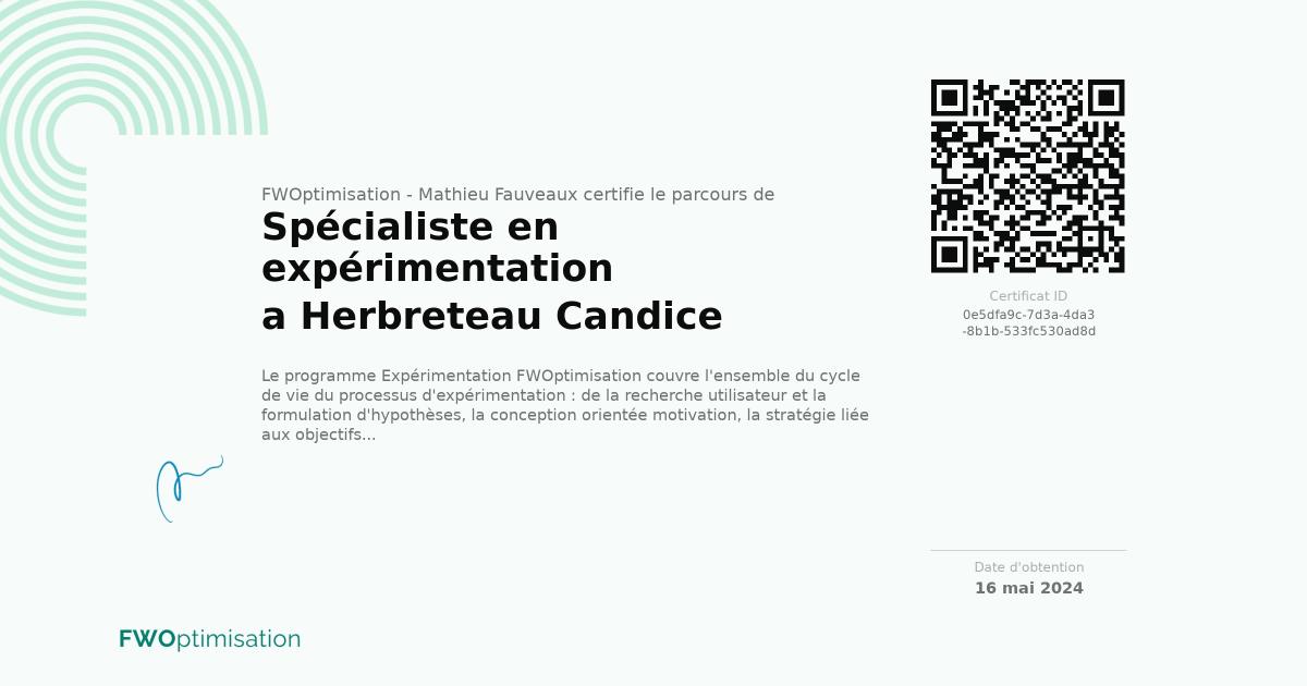 Certificat Spécialiste en expérimentation de Herbreteau Candice délivré par FWOptimisation - Mathieu Fauveaux le 16 mai 2024